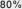 80%